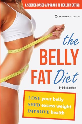 The Belly Fat Diet (Lose Your Belly, Shed Excess Weight, Improve Health) by John Chatham, 9781623150211