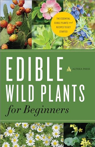 Edible Wild Plants for Beginners (The Essential Edible Plants and Recipes to Get Started) by Althea Press, 9781623152512