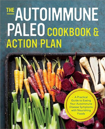 The Autoimmune Paleo Cookbook & Action Plan (A Practical Guide to Easing Your Autoimmune Disease Symptoms with Nourishing Food) by Rockridge Press, 9781623154615