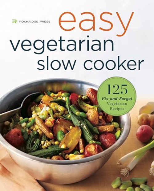 Easy Vegetarian Slow Cooker Cookbook (125 Fix-and-Forget Vegetarian Recipes) by Rockridge Press, 9781623155520