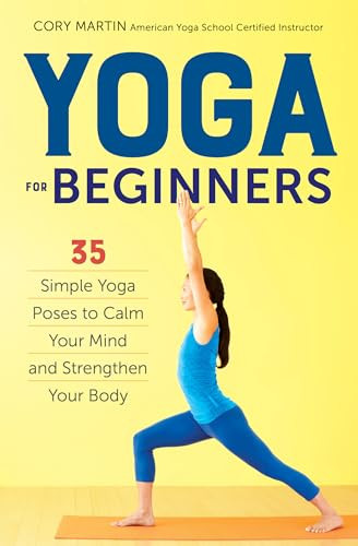 Yoga for Beginners (Simple Yoga Poses to Calm Your Mind and Strengthen Your Body) by Cory Martin, 9781623156466