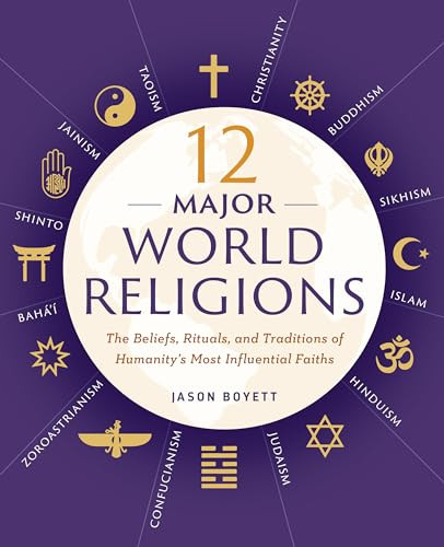 12 Major World Religions (The Beliefs, Rituals, and Traditions of Humanity's Most Influential Faiths) by Jason Boyett, 9781623156923