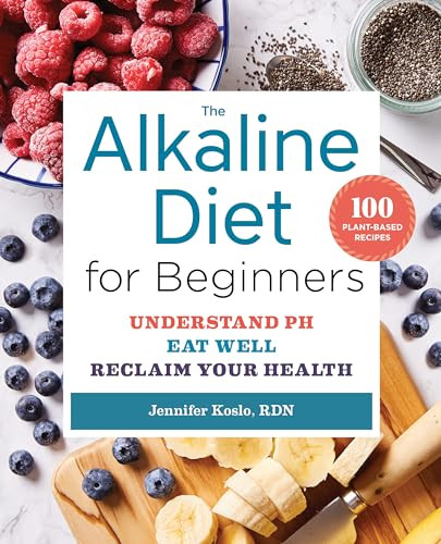 The Alkaline Diet for Beginners (Understand pH, Eat Well, and Reclaim Your Health) by Jennifer Koslo RND, 9781623158149