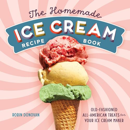 The Homemade Ice Cream Recipe Book (Old-Fashioned All-American Treats for Your Ice Cream Maker) by Robin Donovan, 9781623158545