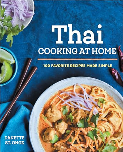 The Better Than Takeout Thai Cookbook (Favorite Thai Food Recipes Made at Home) by Danette St. Onge, 9781623158613