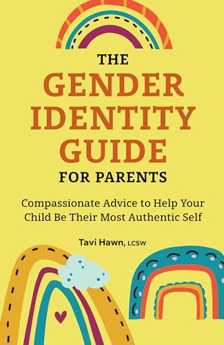 The Gender Identity Guide for Parents (Compassionate Advice to Help Your Child Be Their Most Authentic Self) by Tavi Hawn LCSW, 9781638070023