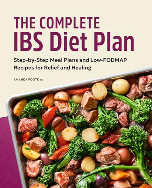 The Complete IBS Diet Plan (Step-by-Step Meal Plans and Low-FODMAP Recipes for Relief and Healing) by Amanda Foote RD, 9781638070269
