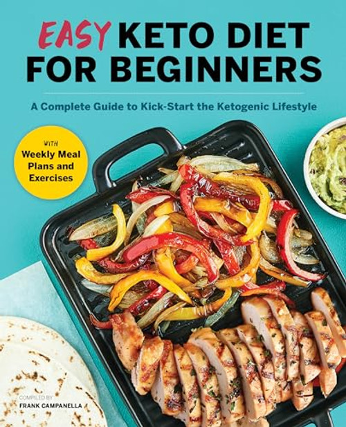 Easy Keto Diet for Beginners (A Complete Guide with Recipes, Weekly Meal Plans, and Exercises to Kick-Start the Ketogenic Lifestyle) by Frank Campanella, 9781638070320