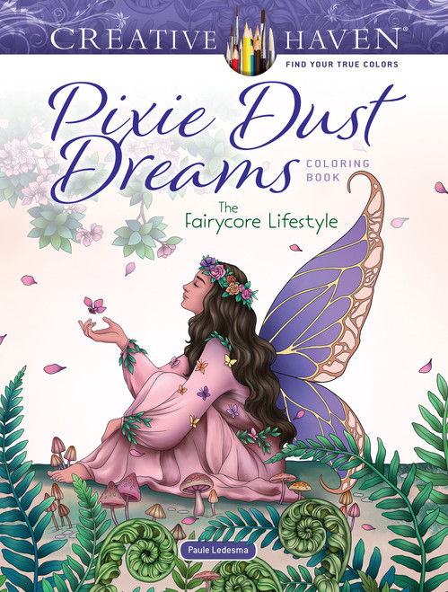 Creative Haven Pixie Dust Dreams Coloring Book: The Fairycore Lifestyle by Paule Ledesma, 9780486851747