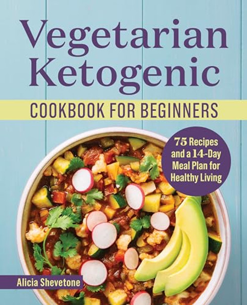 Vegetarian Ketogenic Cookbook for Beginners (75 Recipes and a 14-Day Meal Plan for Healthy Living) by Alicia Shevetone, 9781638073086