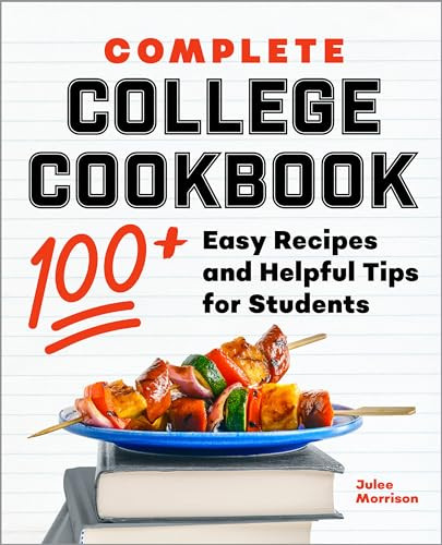 Complete College Cookbook (100+ Easy Recipes and Helpful Tips for Students) by Julee Morrison, 9781638073116