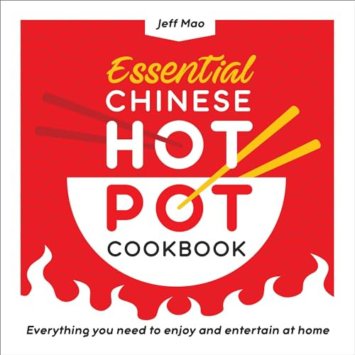 Essential Chinese Hot Pot Cookbook (Everything You Need to Enjoy and Entertain at Home) by Jeff Mao, 9781638073567
