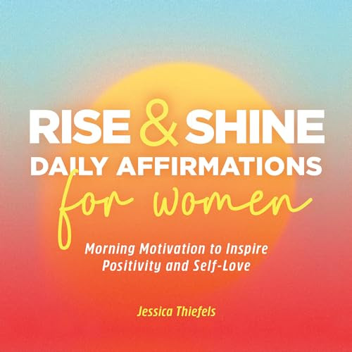 Rise and Shine - Daily Affirmations for Women (Morning Motivation to Inspire Positivity and Self-Love) by Jessica Thiefels, 9781638073673