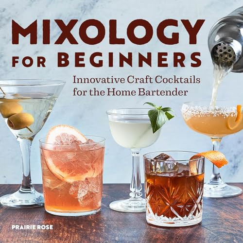 Mixology for Beginners (Innovative Craft Cocktails for the Home Bartender) by Prairie Rose, 9781638073987