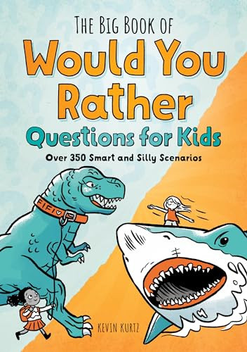 The Big Book of Would You Rather Questions for Kids (Over 350 Smart and Silly Scenarios) by Kevin Kurtz MA, 9781638074021