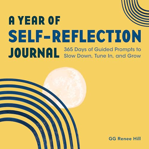 A Year of Self-Reflection Journal (365 Days of Guided Prompts to Slow Down, Tune In, and Grow) by GG Renee Hill, 9781638074212