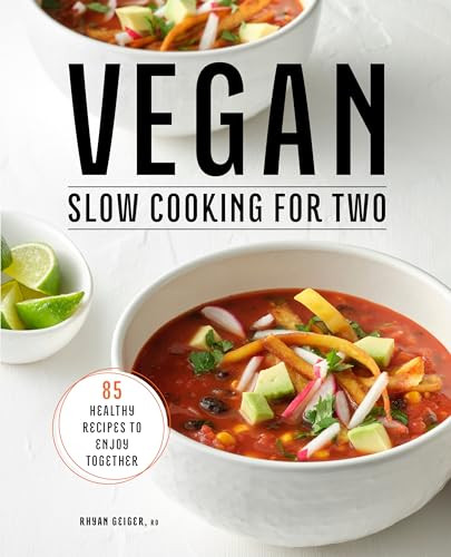 Vegan Slow Cooking for Two (85 Healthy Recipes to Enjoy Together) by Rhyan Geiger RD, 9781638074274