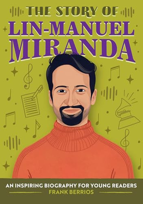 The Story of Lin-Manuel Miranda (An Inspiring Biography for Young Readers) by Frank Berrios, 9781638074984
