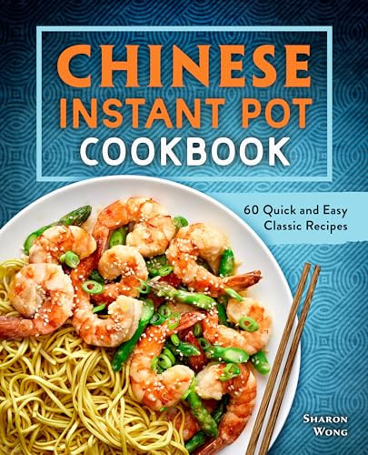 Chinese Instant Pot Cookbook (60 Quick and Easy Classic Recipes) by Sharon Wong, 9781638079279