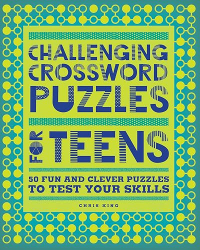 Challenging Crossword Puzzles for Teens (50 Fun and Clever Puzzles to Test Your Skills) by Chris King, 9781638079521