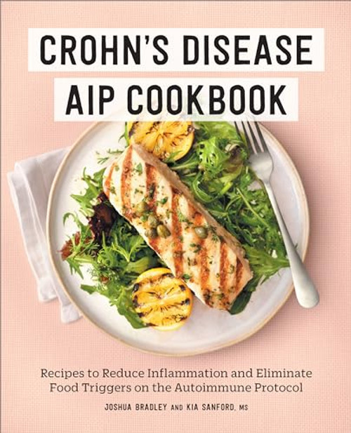 Crohn's Disease AIP Cookbook (Recipes to Reduce Inflammation and Eliminate Food Triggers on the Autoimmune Protocol) by Joshua Bradley, Kia Sanford MS, 9781638780403