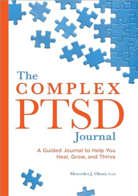 The Complex PTSD Journal (A Guided Journal to Help You Heal, Grow, and Thrive) by Mercedes J. Okosi PsyD, 9781638780892