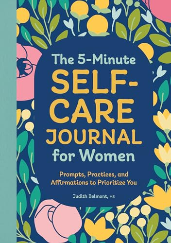 The 5-Minute Self-Care Journal for Women (Prompts, Practices, and Affirmations to Prioritize You) by Judith Belmont MS, 9781638781189