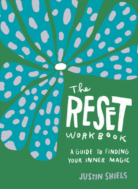 The Reset Workbook (A Guide to Finding Your Inner Magic) by Justin Shiels, 9781632174765
