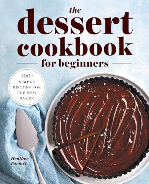 The Dessert Cookbook for Beginners (100+ Simple Recipes for the New Baker) by Heather Farmer, 9781638782070