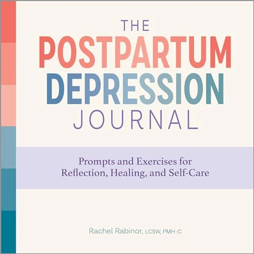 The Postpartum Depression Journal (Prompts and Exercises for Reflection, Healing, and Self-Care) by Rachel Rabinor LCSW, PMH-C, 9781638783282