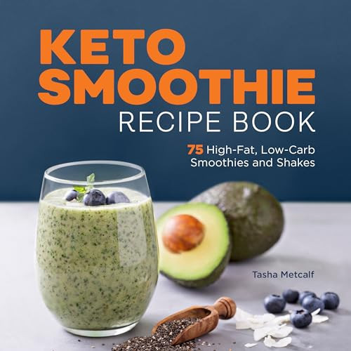 Keto Smoothie Recipe Book (75 High-Fat, Low-Carb Smoothies and Shakes) by Tasha Metcalf, 9781638783534