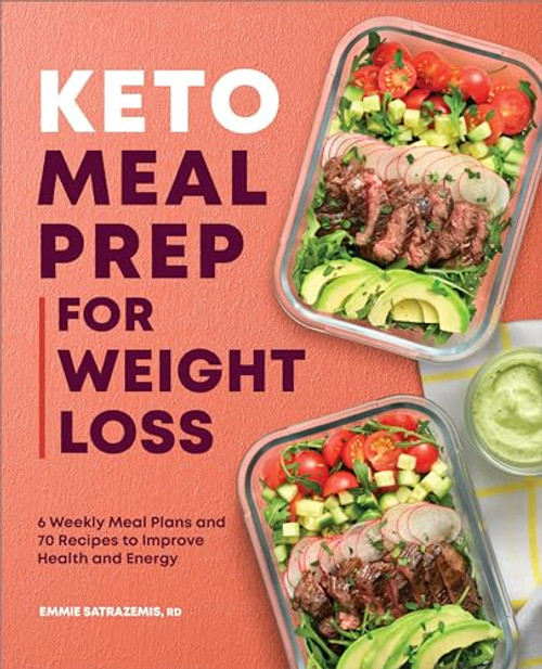 Keto Meal Prep for Weight Loss (6 Weekly Meal Plans and 70 Recipes to Improve Health and Energy) by Emmie Satrazemis RD, 9781638783718