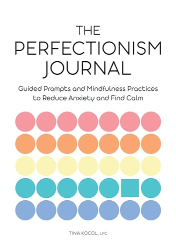 The Perfectionism Journal (Guided Prompts and Mindfulness Practices to Reduce Anxiety and Find Calm) by Tina Kocol LPC, 9781638785866