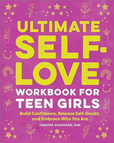 Ultimate Self-Love Workbook for Teen Girls (Build Confidence, Release Self-Doubt, and Embrace Who You Are) by Tabatha Chansard PhD, 9781638786016