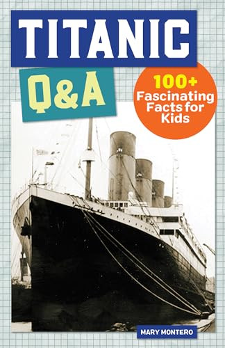 Titanic Q&A (175+ Fascinating Facts for Kids) - 9781638786177 by Mary Montero, 9781638786177