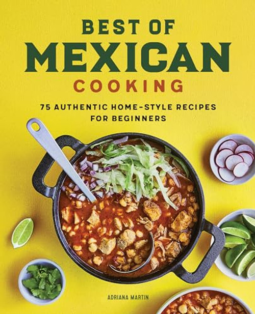 Best of Mexican Cooking (75 Authentic Home-Style Recipes for Beginners) - 9781638786313 by Adriana Martin, 9781638786313