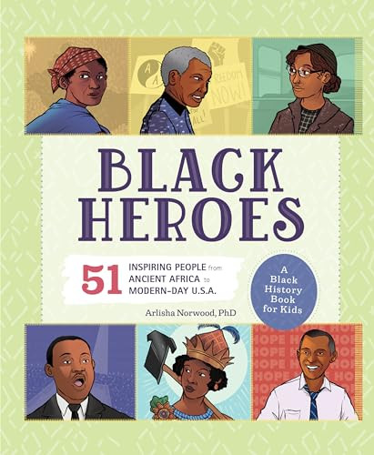 Black Heroes: A Black History Book for Kids (51 Inspiring People from Ancient Africa to Modern-Day U.S.A.) by Arlisha Norwood PhD, 9781638788232