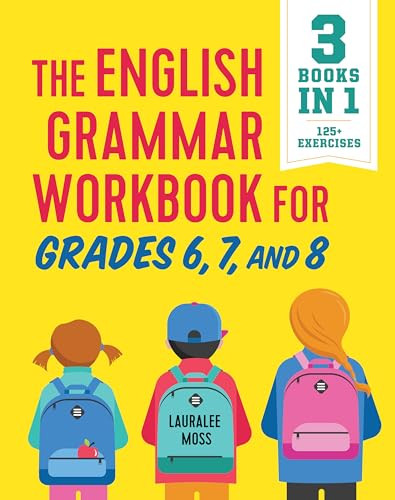 The English Grammar Workbook for Grades 6, 7, and 8 (125+ Simple Exercises to Improve Grammar, Punctuation, and Word Usage) by Lauralee Moss, 9781641520829