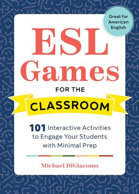 ESL Games for the Classroom (101 Interactive Activities to Engage Your Students with Minimal Prep) by Michael DiGiacomo, 9781641521093