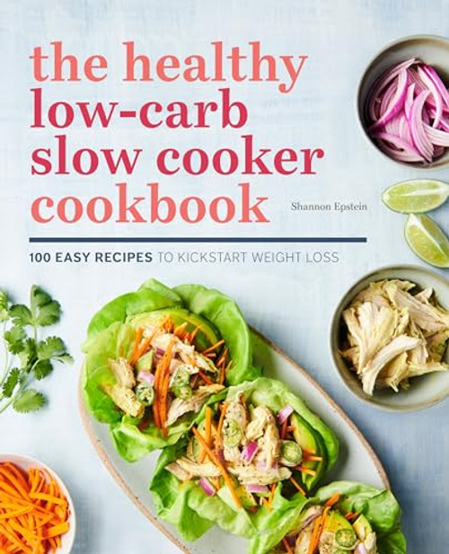 The Healthy Low-Carb Slow Cooker Cookbook (100 Easy Recipes to Kickstart Weight Loss) by Shannon Epstein, 9781641523172