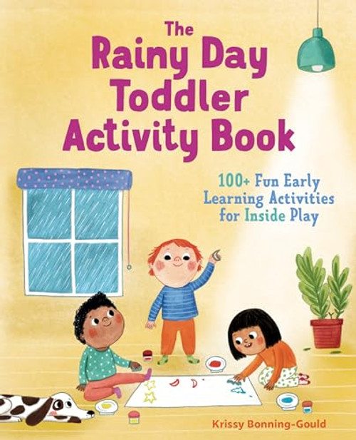 The Rainy Day Toddler Activity Book (100+ Fun Early Learning Activities for Inside Play) by Krissy Bonning-Gould, 9781641523356