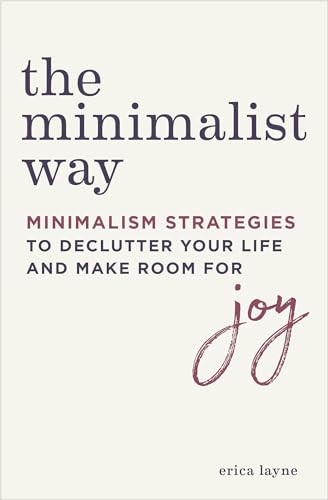 The Minimalist Way (Minimalism Strategies to Declutter Your Life and Make Room for Joy) by Erica Layne, 9781641523455
