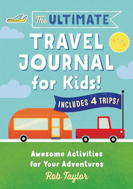 The Ultimate Travel Journal for Kids (Awesome Activities for Your Adventures) by Rob Taylor, 9781641524216