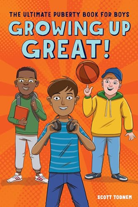 Growing Up Great! (The Ultimate Puberty Book for Boys) by Scott Todnem, 9781641524643