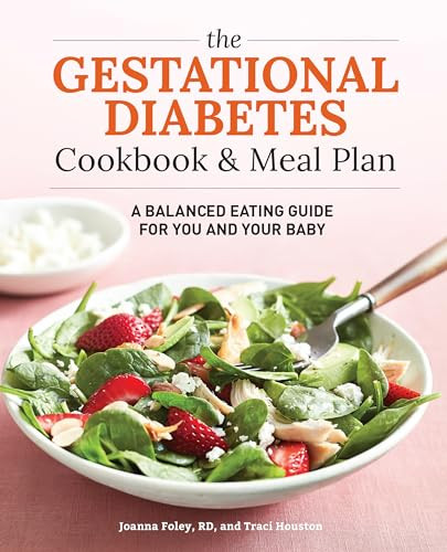 The Gestational Diabetes Cookbook & Meal Plan (A Balanced Eating Guide for You and Your Baby) by Traci Houston, Joanna Foley RD, 9781641524940