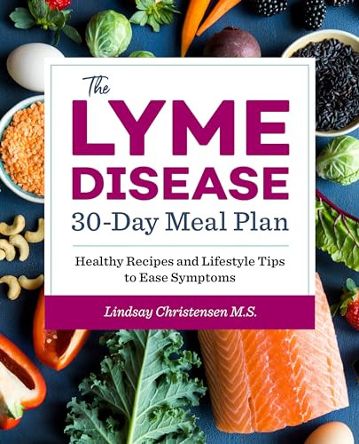 The Lyme Disease 30-Day Meal Plan (Healthy Recipes and Lifestyle Tips to Ease Symptoms) by Lindsay Christensen, 9781641525565