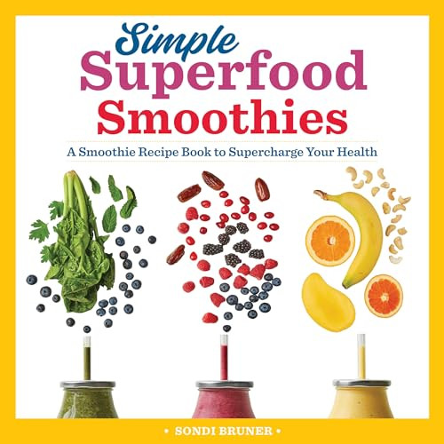 Simple Superfood Smoothies (A Smoothie Recipe Book to Supercharge Your Health) by Sondi Bruner, 9781641525879