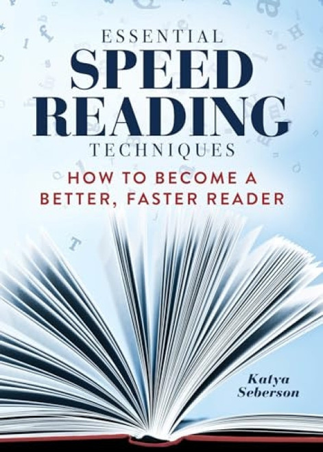 Essential Speed Reading Techniques (How to Become a Better, Faster Reader) by Katya Seberson, 9781641526081