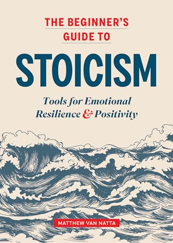 The Beginner's Guide to Stoicism (Tools for Emotional Resilience and Positivity) by Matthew Van Natta, 9781641527217