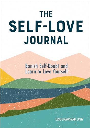 The Self-Love Journal (Banish Self-Doubt and Learn to Love Yourself) by Leslie Marchand LCSW, 9781641527651